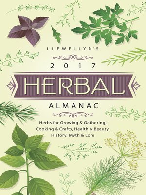 Llewellyn's 2017 Herbal Almanac: Herbs for Growing & Gathering, Cooking & Crafts, Health & Beauty, History, Myth & Lore - ebook